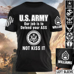 Custom Rank Name Our Job Is To Defend Your Ass Not Kiss It Personalized Shirt For Veteran