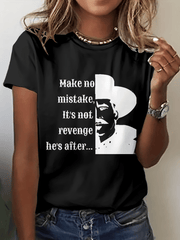 Women's Make No Mistake, It's Not Revenge He's After... Print Crew Neck T-Shirt