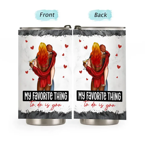 My Favorite Thing To Do Is You - Personalized Tumbler Cup