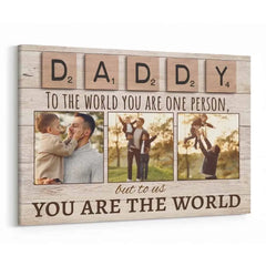 Daddy To The World You Are One Person But To Us You Are The World Photo Canvas Print