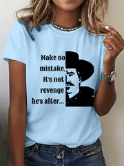 Women's Make No Mistake, It's Not Revenge He's After... Print Crew Neck T-Shirt