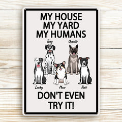 „My House My Yard My Humans Don't Even Try It“ – Geschenk für Hundeliebhaber, Hundevater, Hundemutter, personalisiertes, individuelles Metallschild