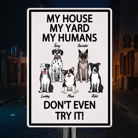 „My House My Yard My Humans Don't Even Try It“ – Geschenk für Hundeliebhaber, Hundevater, Hundemutter, personalisiertes, individuelles Metallschild
