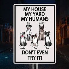 „My House My Yard My Humans Don't Even Try It“ – Geschenk für Hundeliebhaber, Hundevater, Hundemutter, personalisiertes, individuelles Metallschild